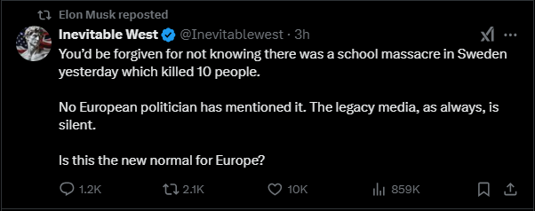 X-inlägg där det står: You’d be forgiven for not knowing there was a school massacre in Sweden yesterday which killed 10 people.   No European politician has mentioned it. The legacy media, as always, is silent.  Is this the new normal for Europe?